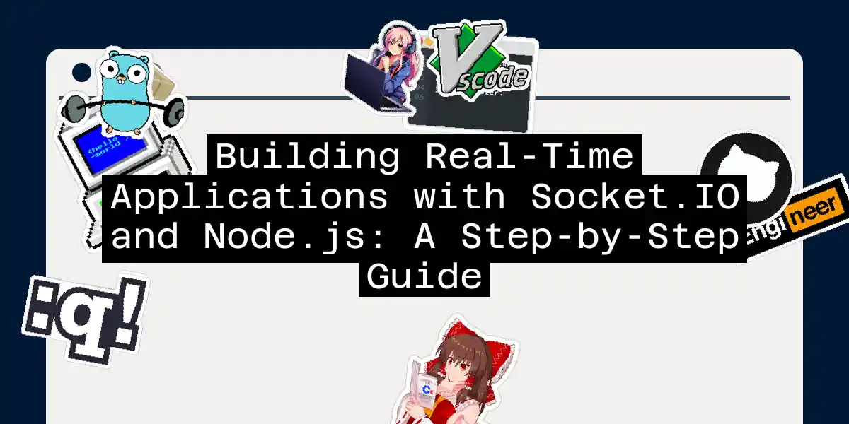 Building Real-Time Applications with Socket.IO and Node.js: A Step-by-Step Guide