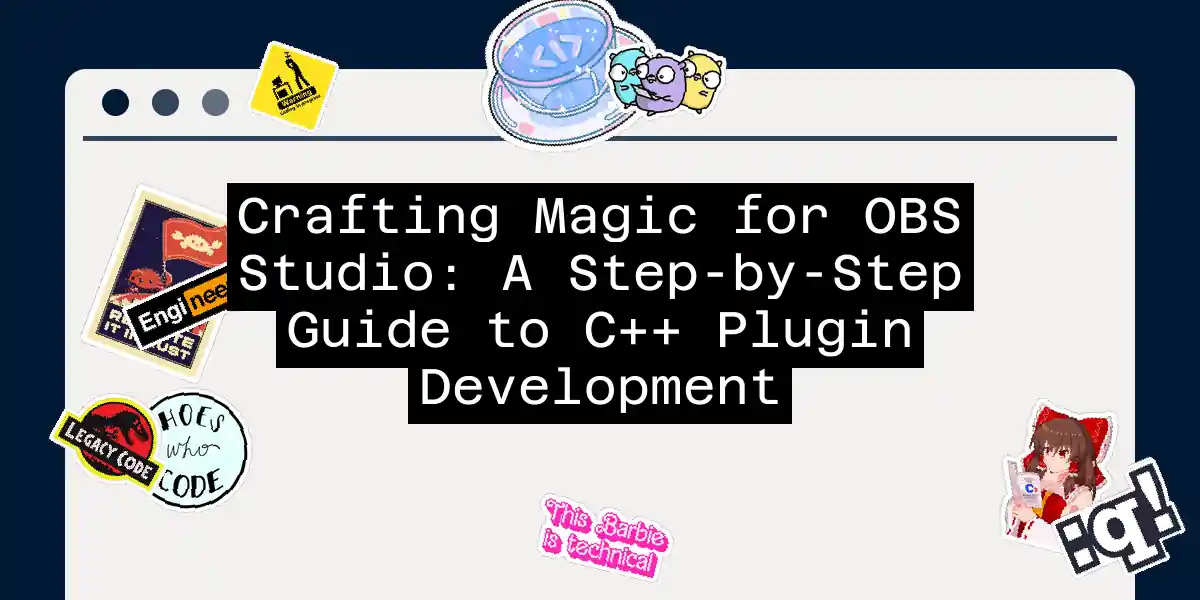Crafting Magic for OBS Studio: A Step-by-Step Guide to C++ Plugin Development