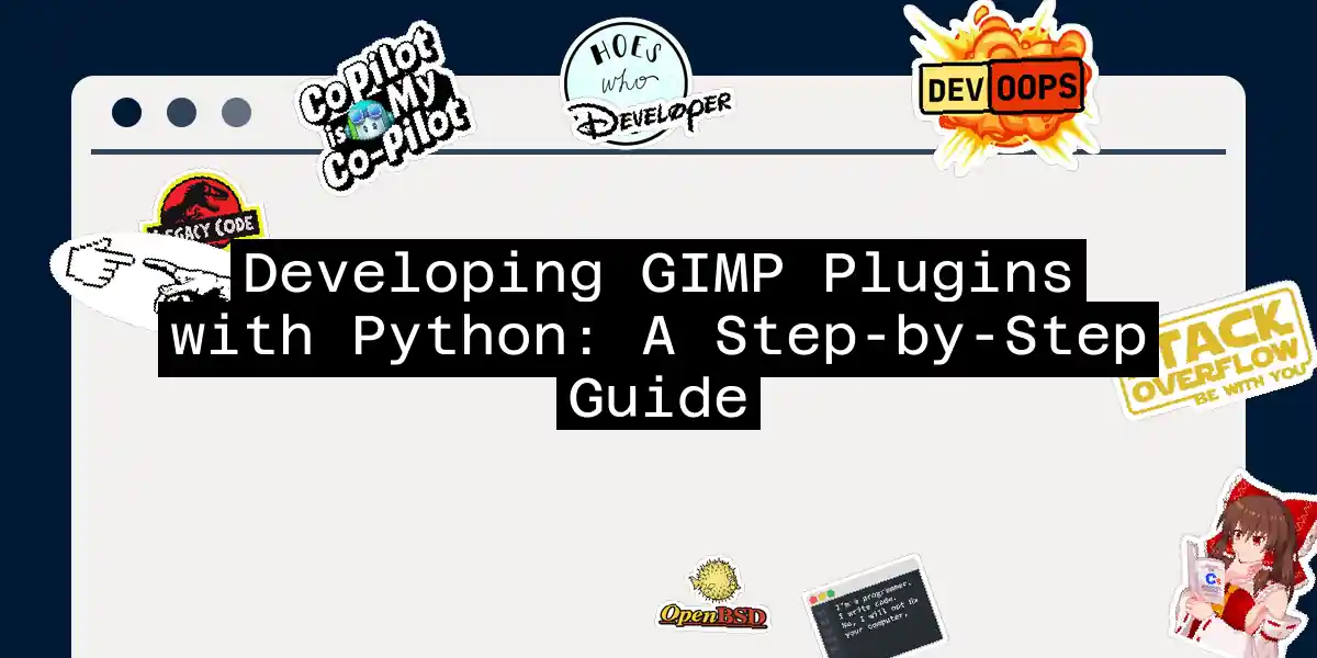 Developing GIMP Plugins with Python: A Step-by-Step Guide