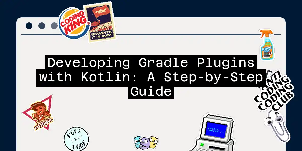 Developing Gradle Plugins with Kotlin: A Step-by-Step Guide