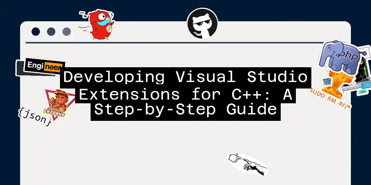 Developing Visual Studio Extensions for C++: A Step-by-Step Guide