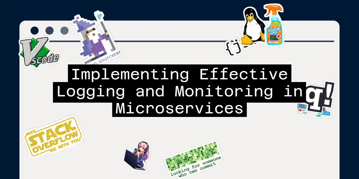 Implementing Effective Logging and Monitoring in Microservices