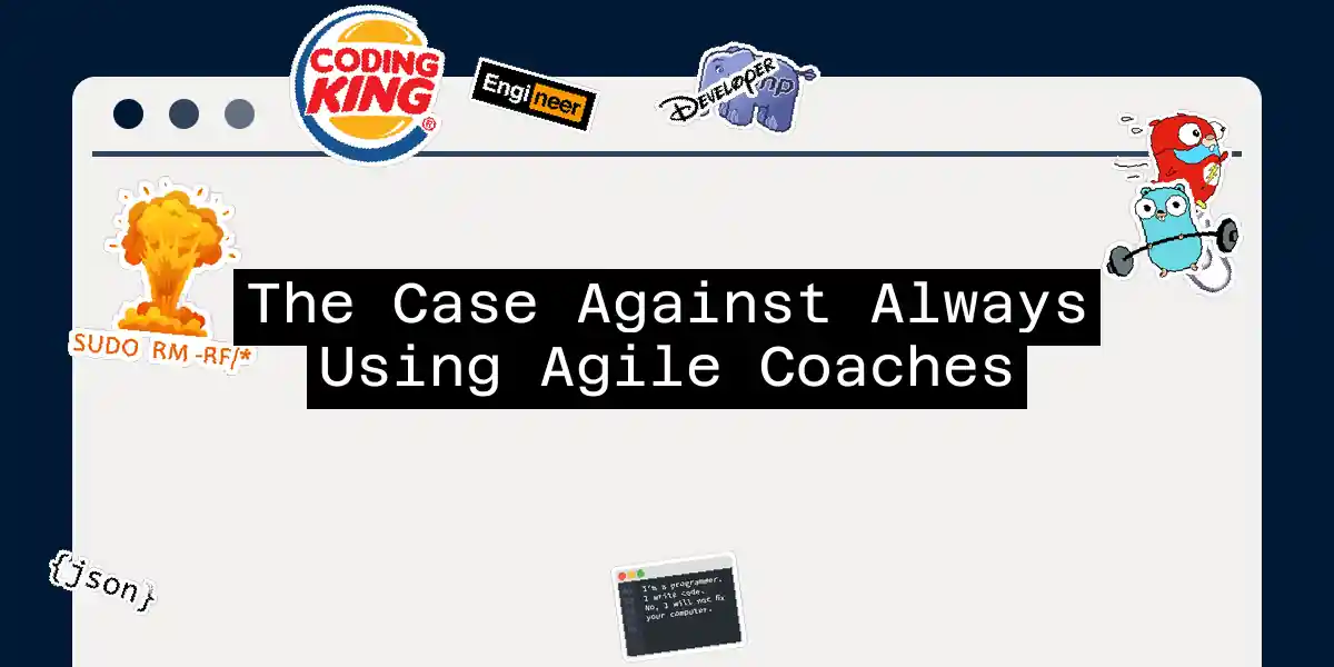 The Case Against Always Using Agile Coaches