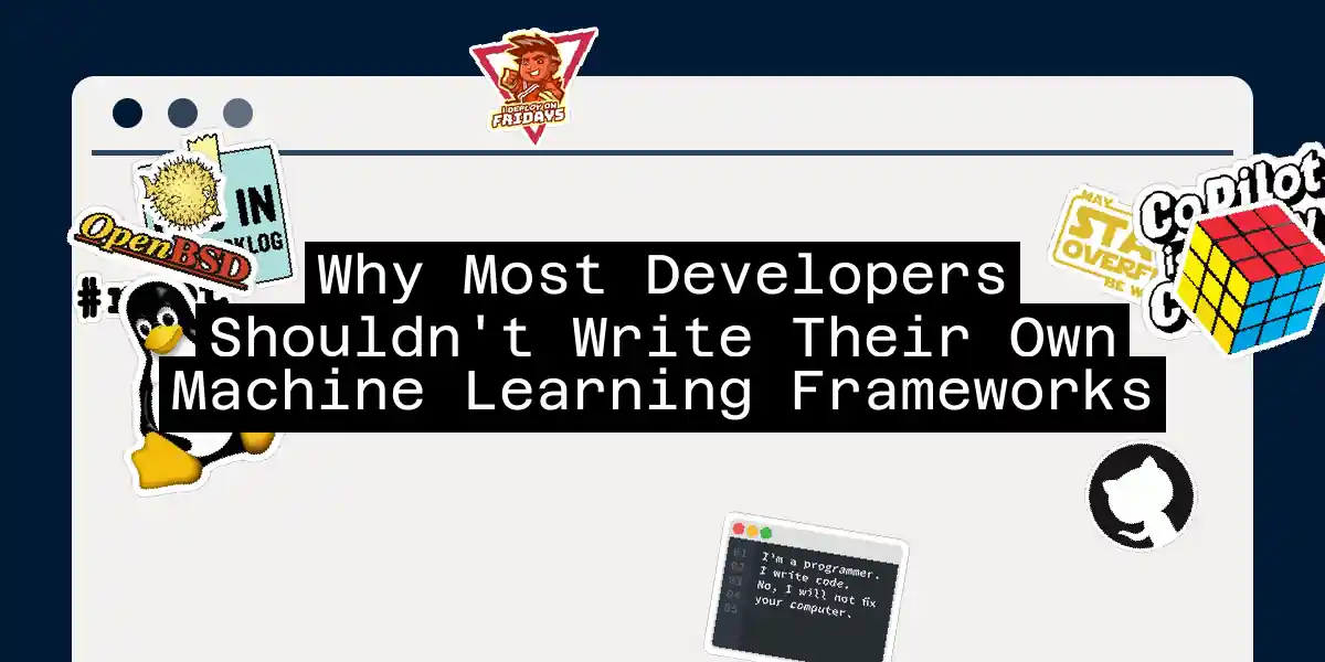 Why Most Developers Shouldn't Write Their Own Machine Learning Frameworks