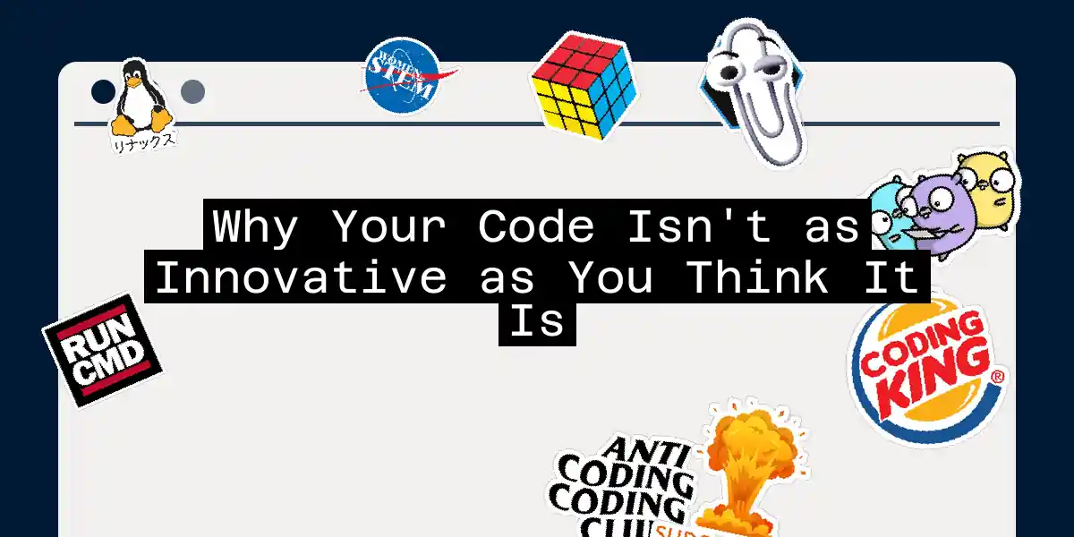 Why Your Code Isn't as Innovative as You Think It Is