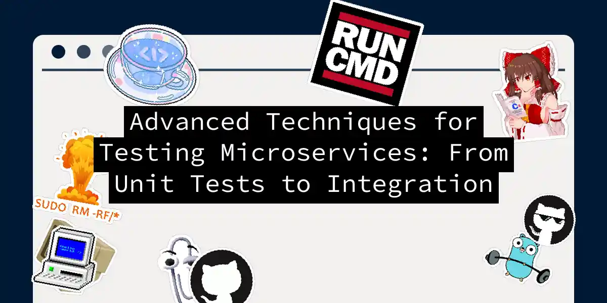 Advanced Techniques for Testing Microservices: From Unit Tests to Integration