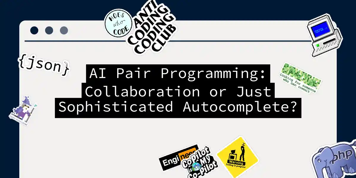 AI Pair Programming: Collaboration or Just Sophisticated Autocomplete?