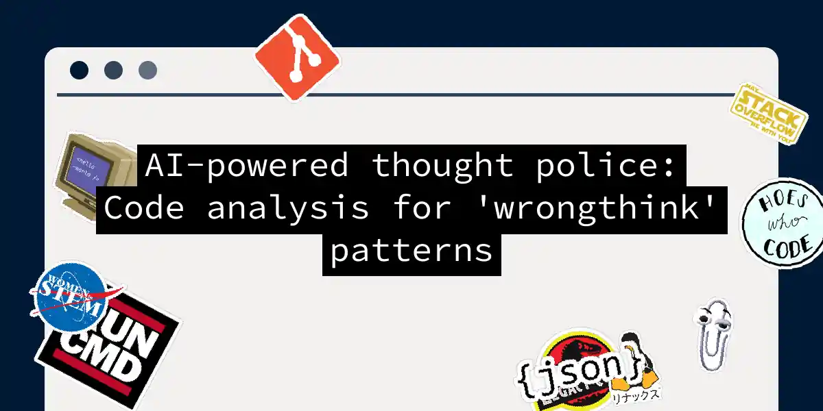 AI-powered thought police: Code analysis for 'wrongthink' patterns