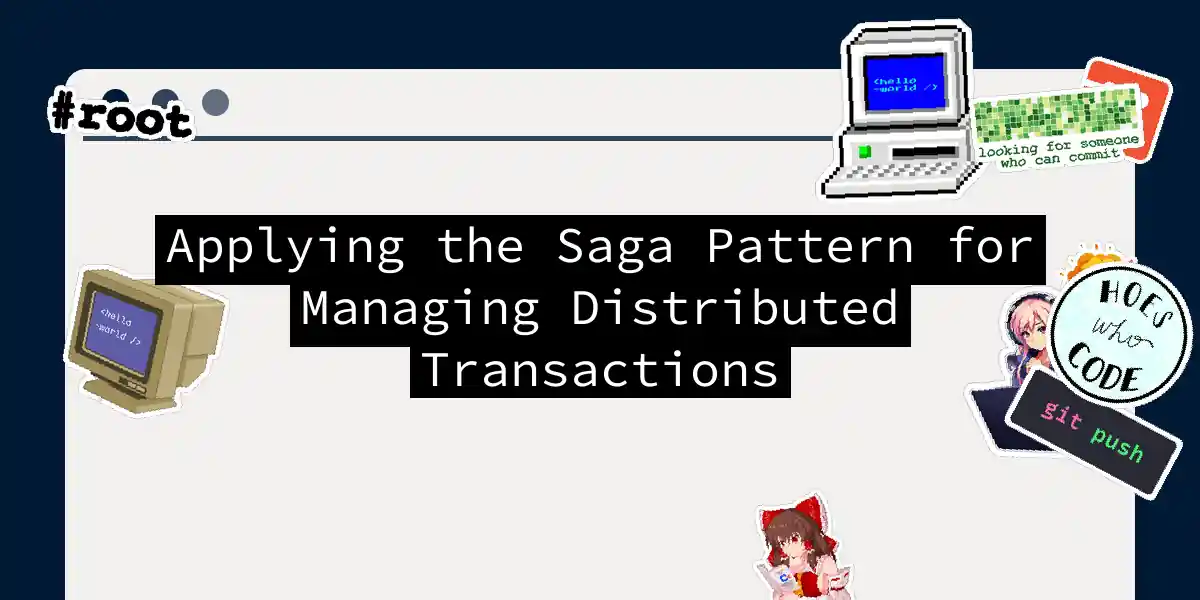 Applying the Saga Pattern for Managing Distributed Transactions