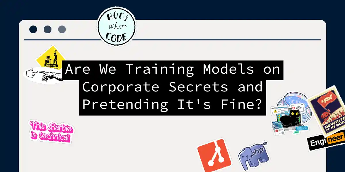 Are We Training Models on Corporate Secrets and Pretending It's Fine?