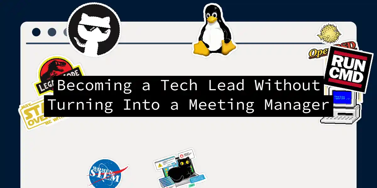 Becoming a Tech Lead Without Turning Into a Meeting Manager