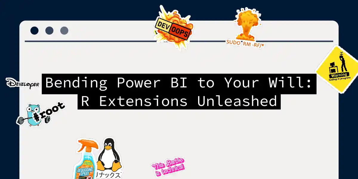 Bending Power BI to Your Will: R Extensions Unleashed