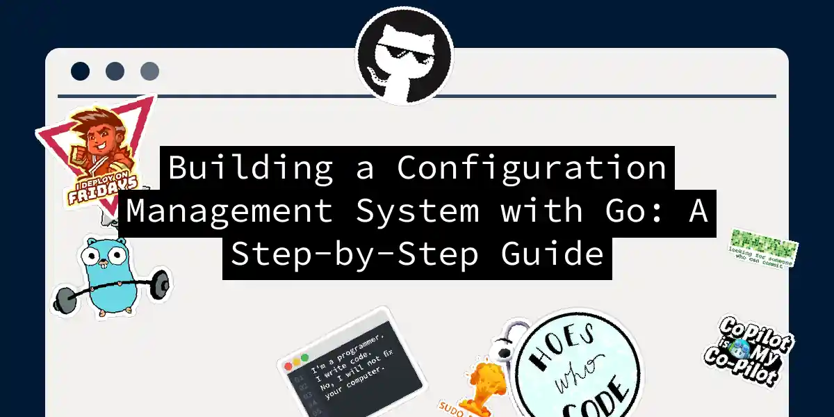 Building a Configuration Management System with Go: A Step-by-Step Guide