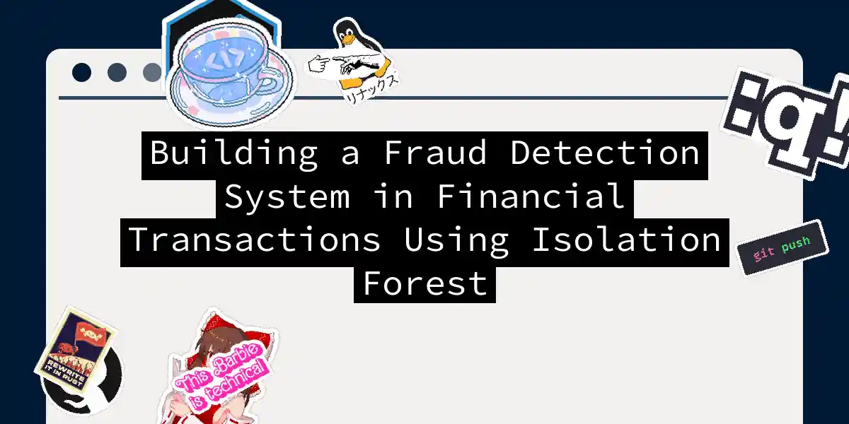 Building a Fraud Detection System in Financial Transactions Using Isolation Forest