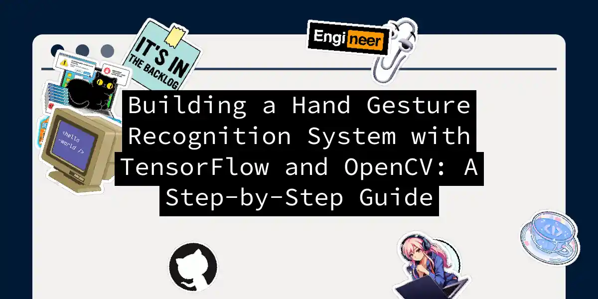 Building a Hand Gesture Recognition System with TensorFlow and OpenCV: A Step-by-Step Guide