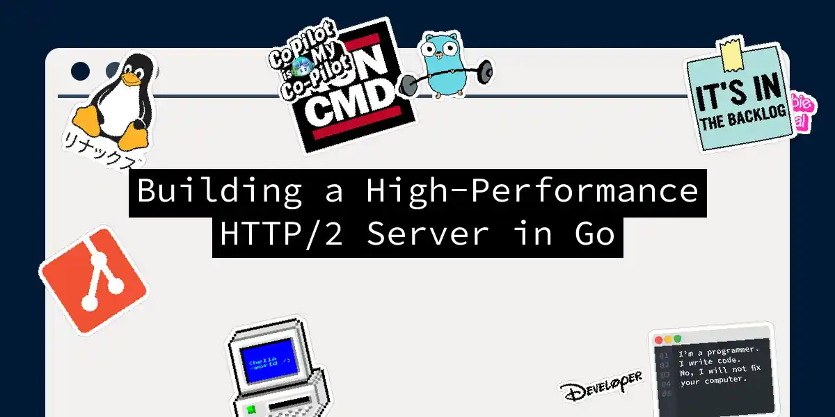 Building a High-Performance HTTP/2 Server in Go