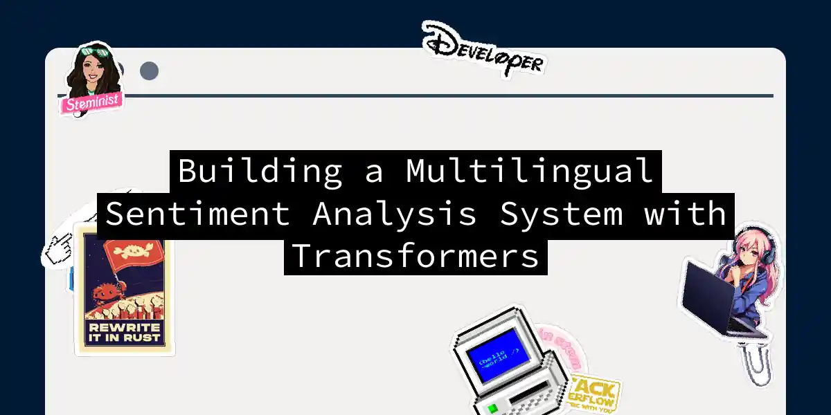 Building a Multilingual Sentiment Analysis System with Transformers