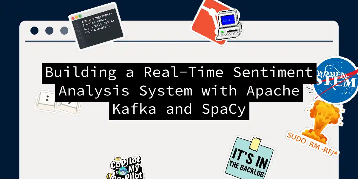 Building a Real-Time Sentiment Analysis System with Apache Kafka and SpaCy