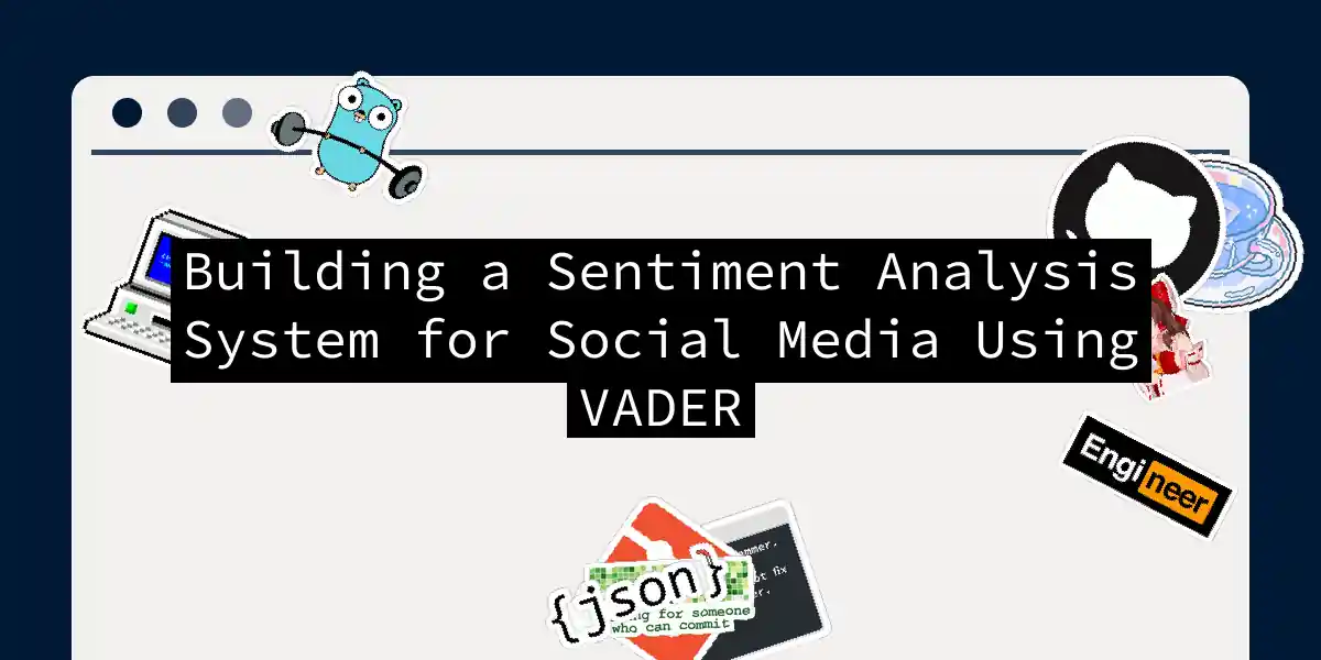 Building a Sentiment Analysis System for Social Media Using VADER