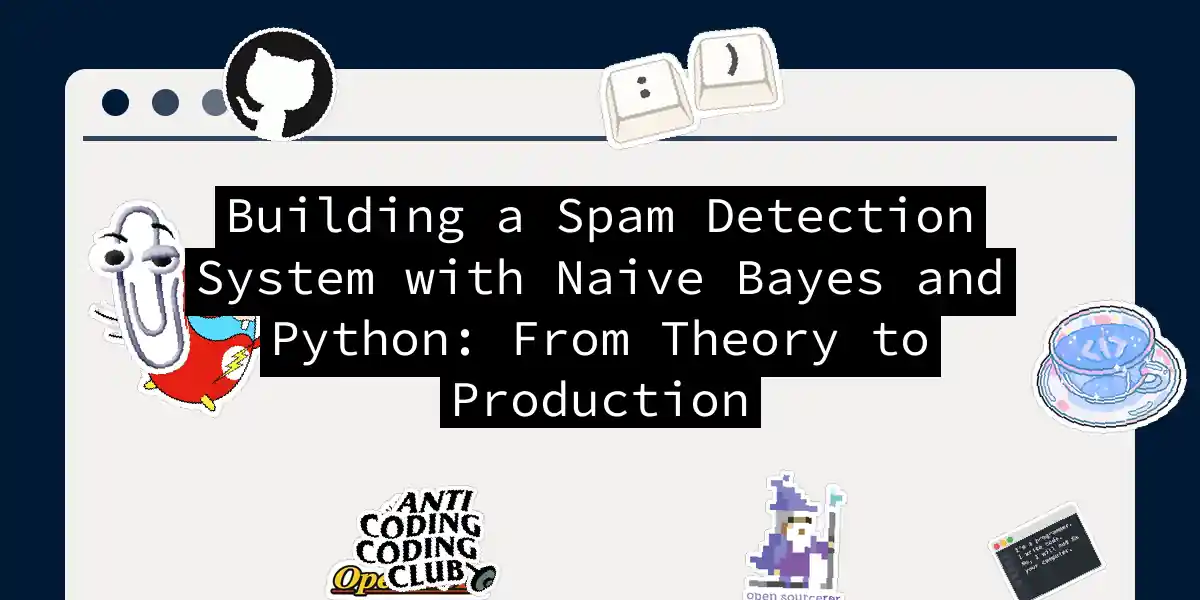 Building a Spam Detection System with Naive Bayes and Python: From Theory to Production