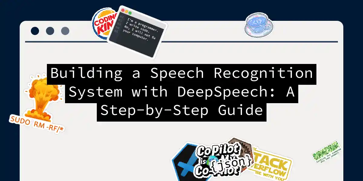 Building a Speech Recognition System with DeepSpeech: A Step-by-Step Guide