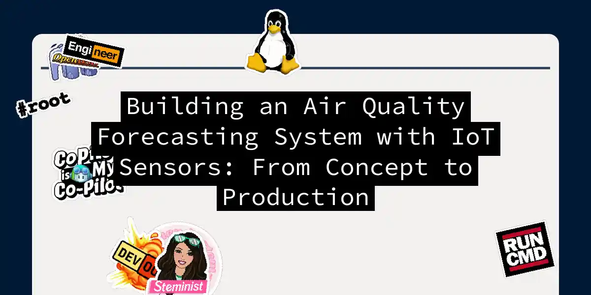 Building an Air Quality Forecasting System with IoT Sensors: From Concept to Production