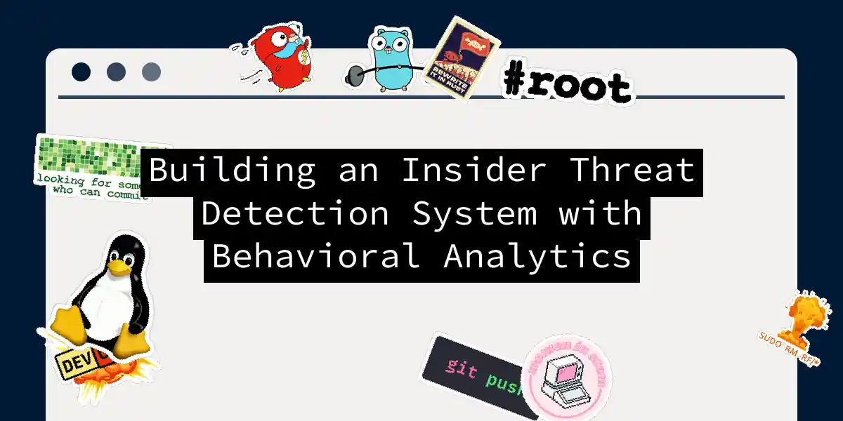 Building an Insider Threat Detection System with Behavioral Analytics