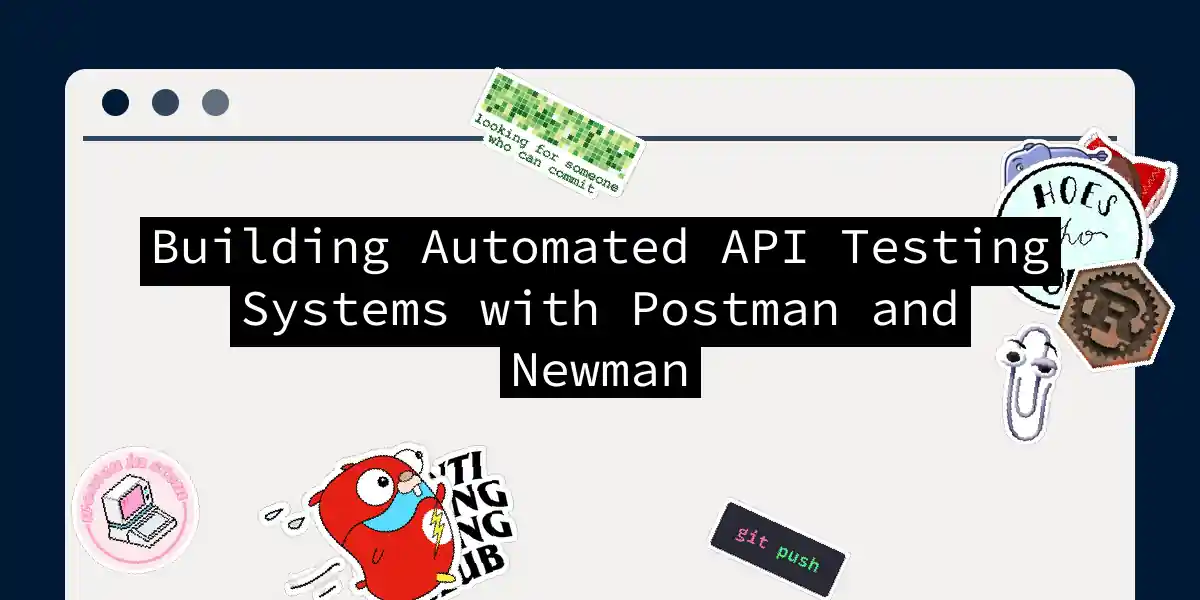 Building Automated API Testing Systems with Postman and Newman