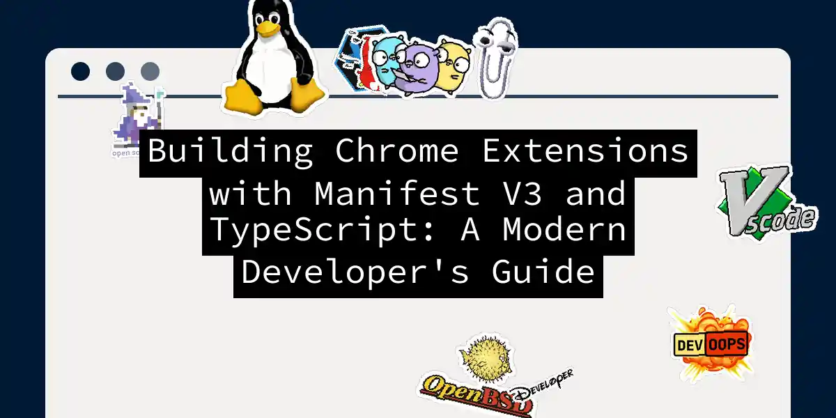 Building Chrome Extensions with Manifest V3 and TypeScript: A Modern Developer's Guide