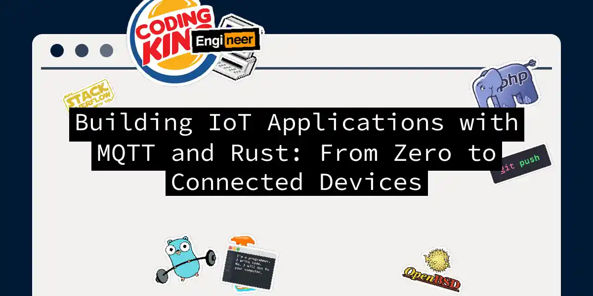 Building IoT Applications with MQTT and Rust: From Zero to Connected Devices