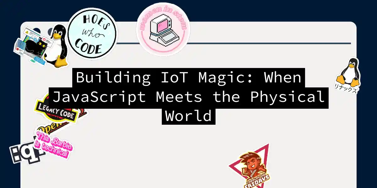 Building IoT Magic: When JavaScript Meets the Physical World