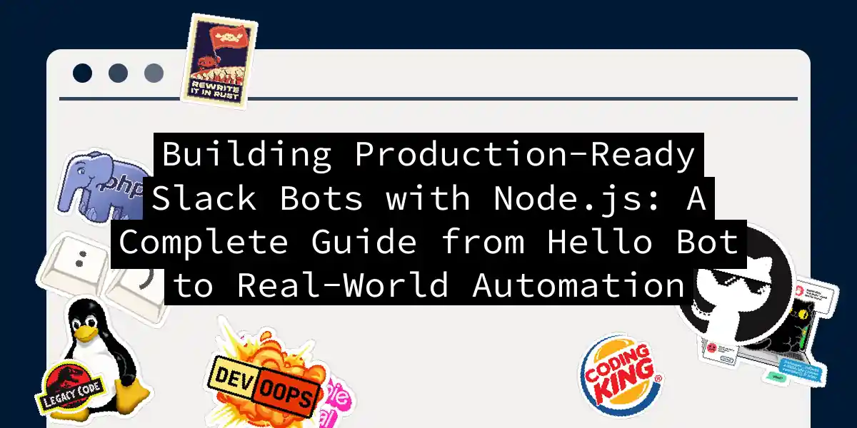 Building Production-Ready Slack Bots with Node.js: A Complete Guide from Hello Bot to Real-World Automation