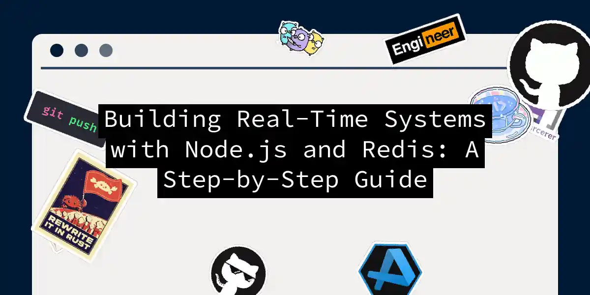 Building Real-Time Systems with Node.js and Redis: A Step-by-Step Guide