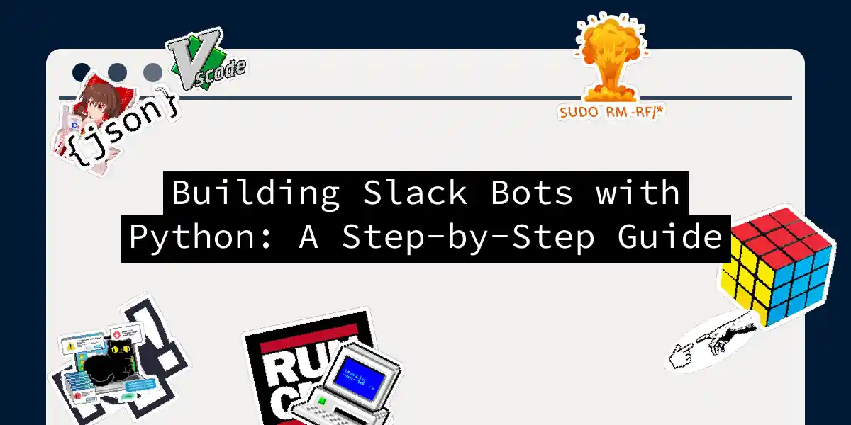 Building Slack Bots with Python: A Step-by-Step Guide