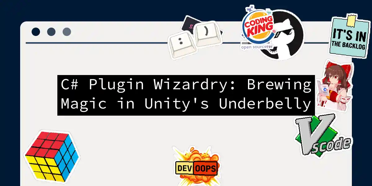 C# Plugin Wizardry: Brewing Magic in Unity's Underbelly