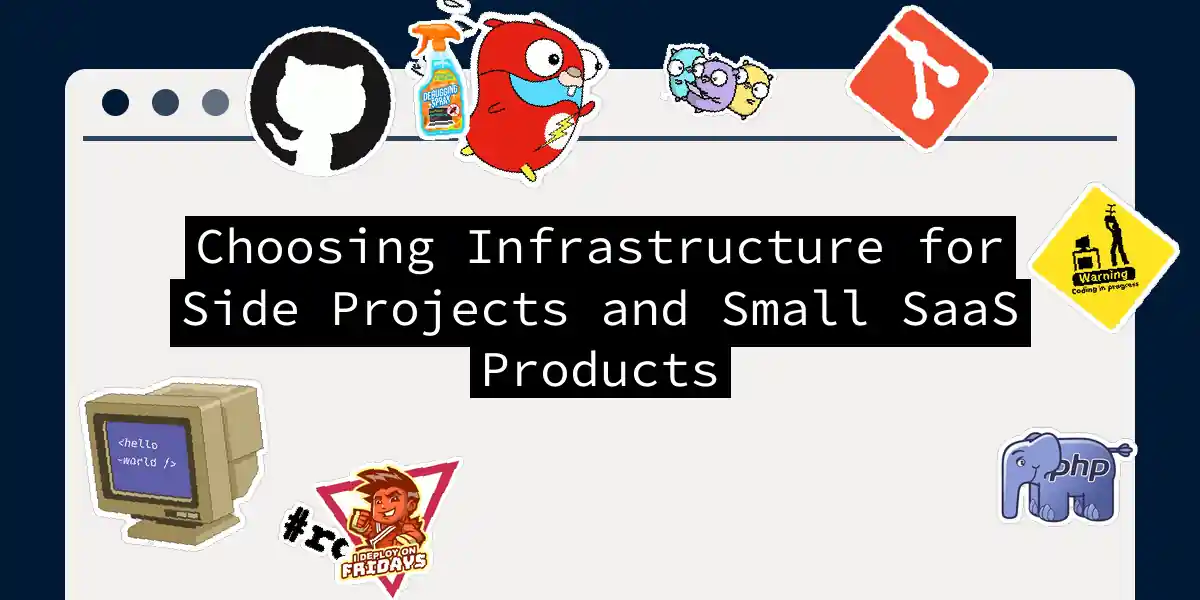 Choosing Infrastructure for Side Projects and Small SaaS Products