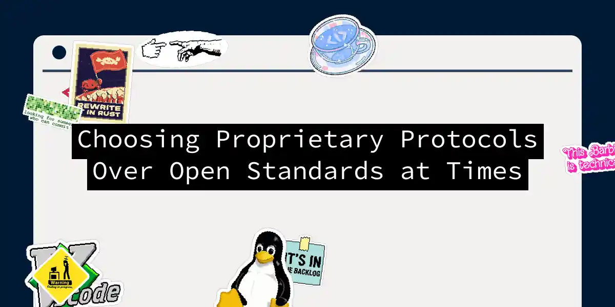 Choosing Proprietary Protocols Over Open Standards at Times