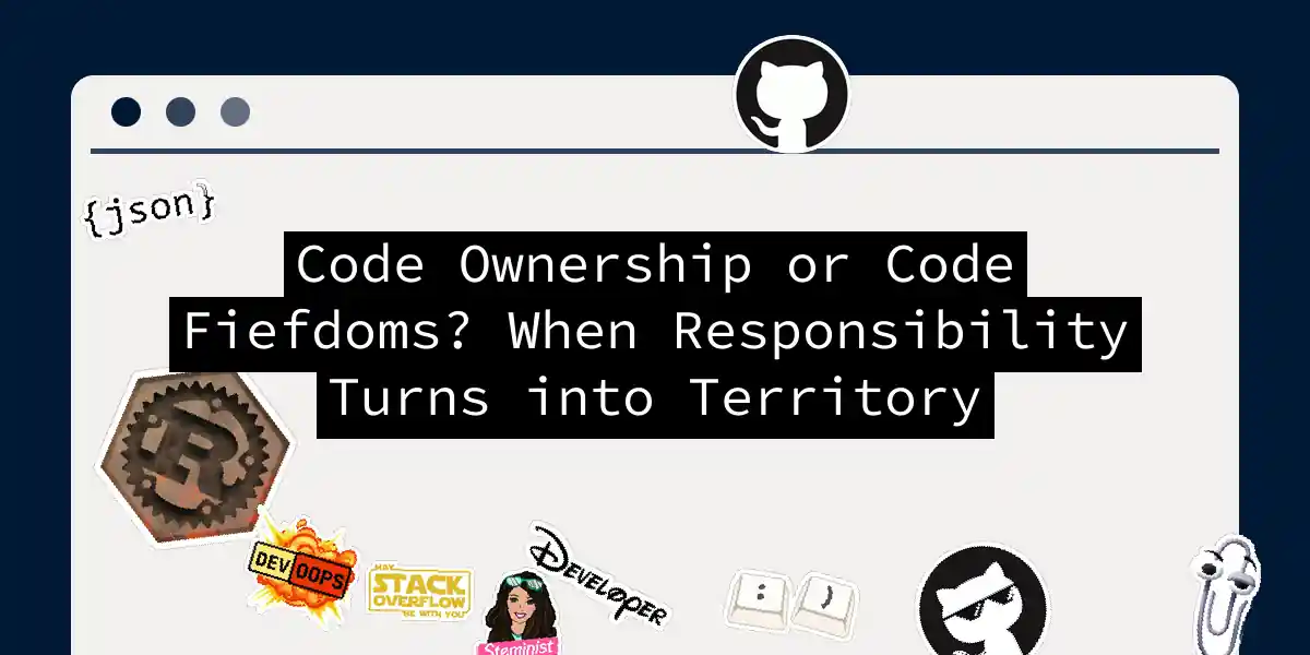 Code Ownership or Code Fiefdoms? When Responsibility Turns into Territory