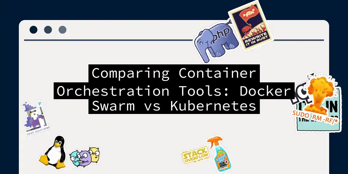 Comparing Container Orchestration Tools: Docker Swarm vs Kubernetes