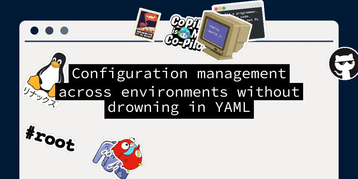 Configuration management across environments without drowning in YAML