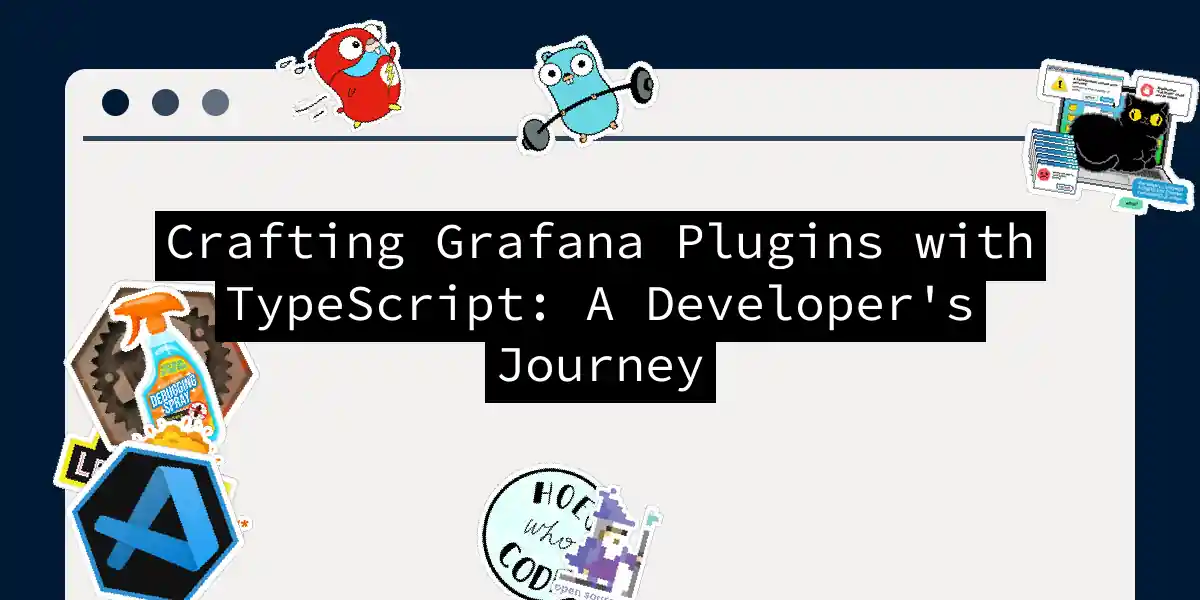 Crafting Grafana Plugins with TypeScript: A Developer's Journey