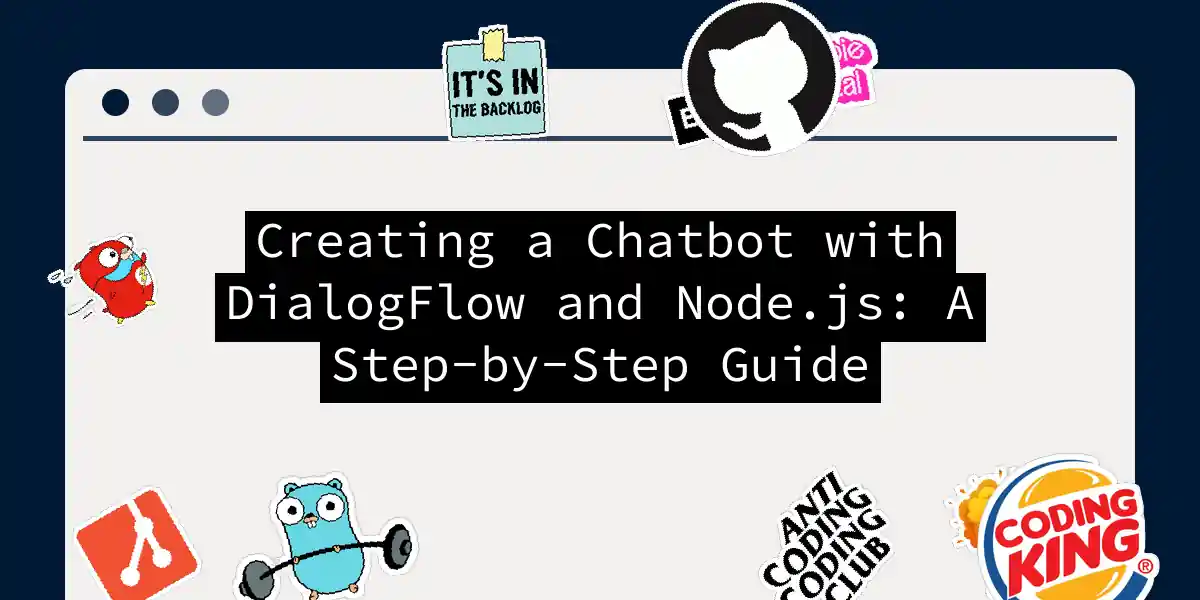 Creating a Chatbot with DialogFlow and Node.js: A Step-by-Step Guide