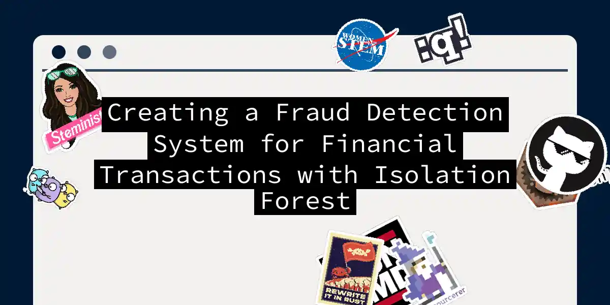 Creating a Fraud Detection System for Financial Transactions with Isolation Forest