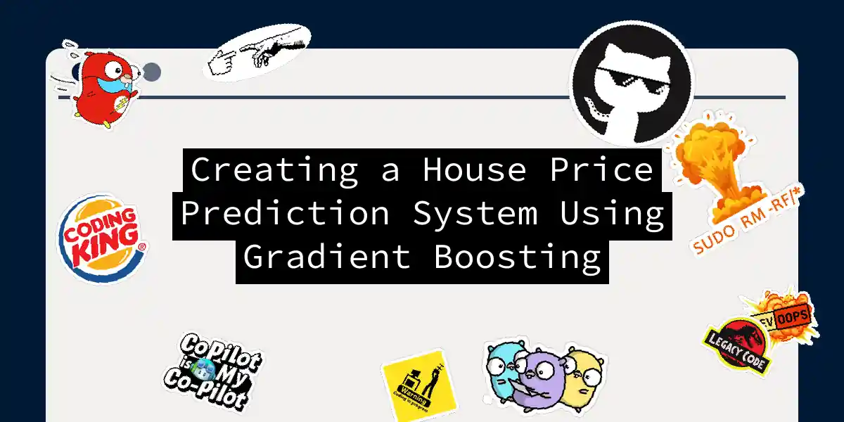 Creating a House Price Prediction System Using Gradient Boosting