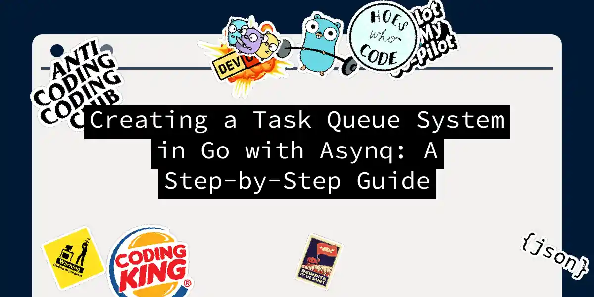 Creating a Task Queue System in Go with Asynq: A Step-by-Step Guide