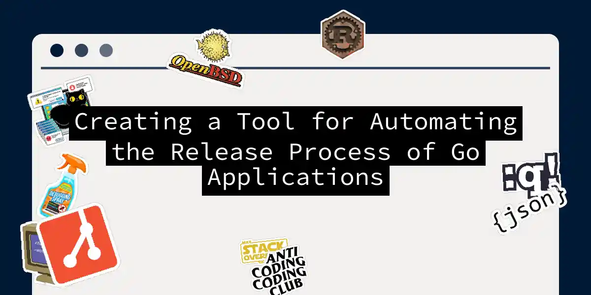 Creating a Tool for Automating the Release Process of Go Applications