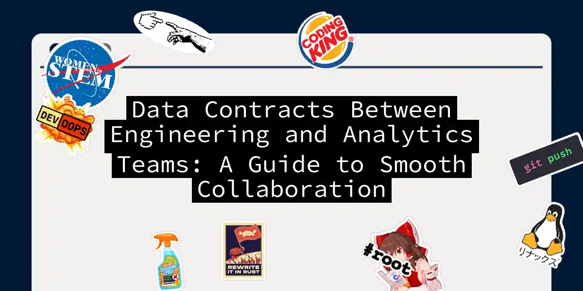 Data Contracts Between Engineering and Analytics Teams: A Guide to Smooth Collaboration