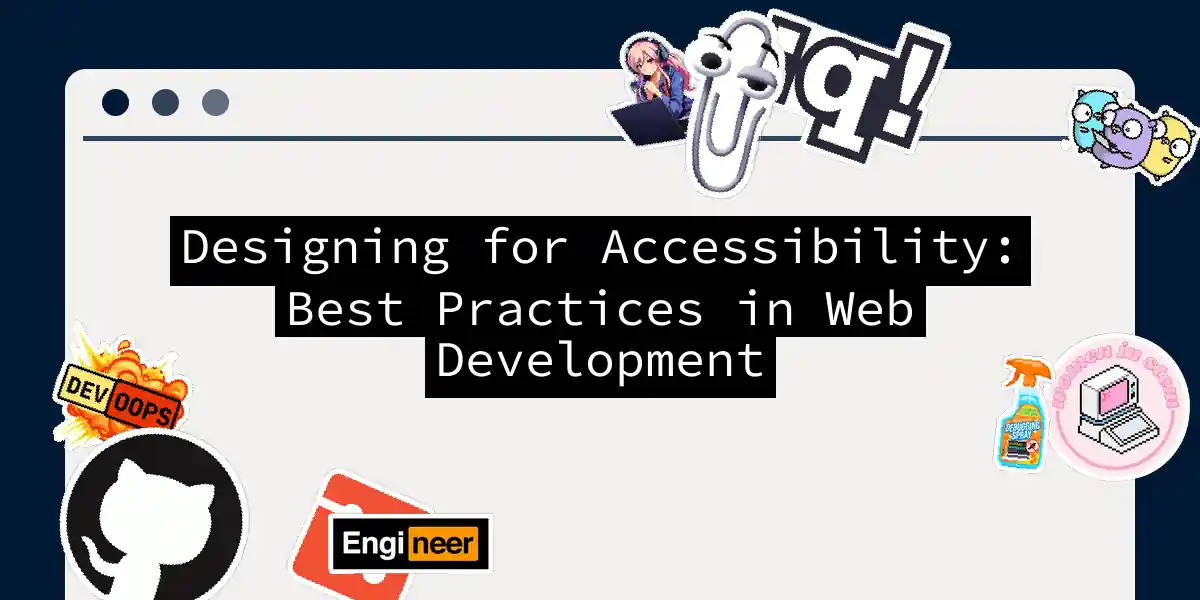 Designing for Accessibility: Best Practices in Web Development