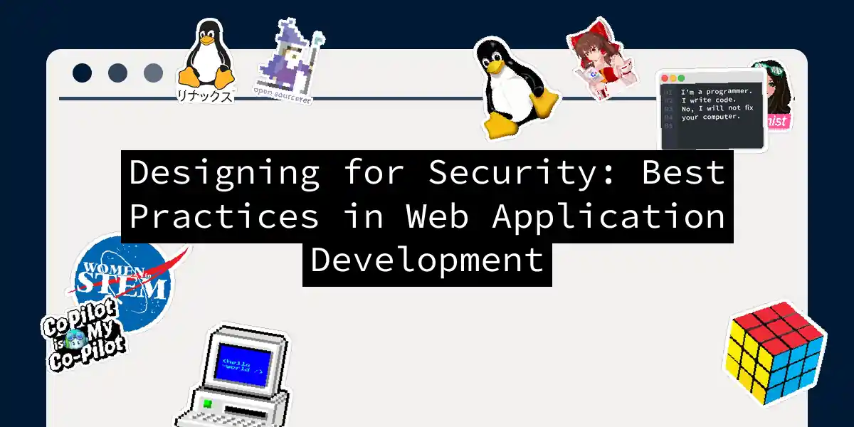 Designing for Security: Best Practices in Web Application Development