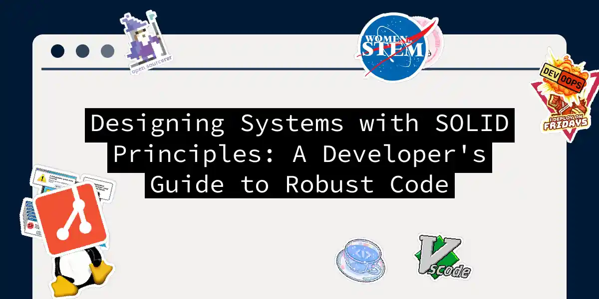 Designing Systems with SOLID Principles: A Developer's Guide to Robust Code